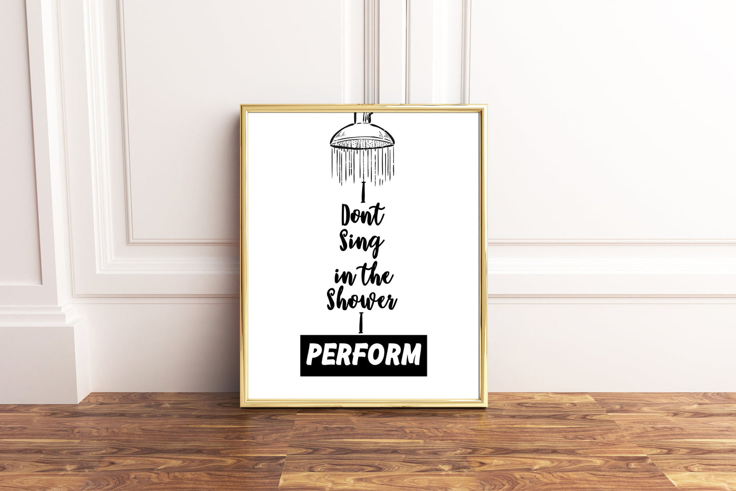 I Don't Sing In The Shower I Perform - Bathroom Quote Poster Print, Home Wall Art Decor, Unframed