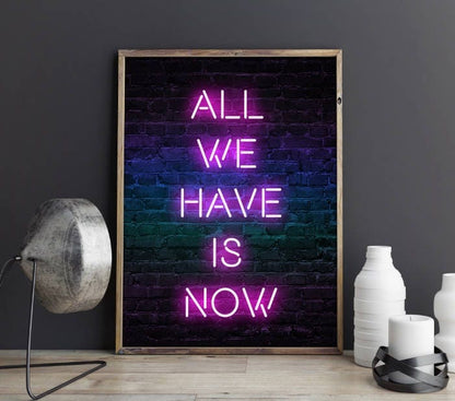 All We Have is Now, Home Wall Art Quote, Poster Print