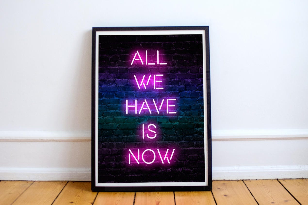 All We Have is Now, Home Wall Art Quote, Poster Print