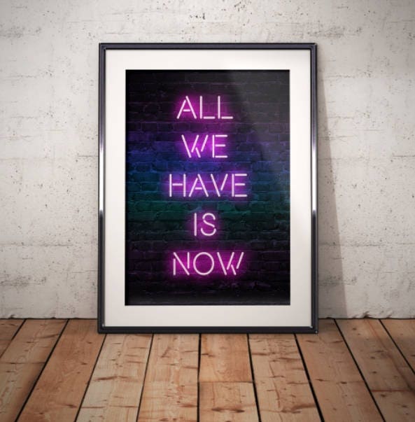 All We Have is Now, Home Wall Art Quote, Poster Print