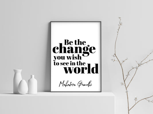 Be the Change You Wish to See in the World by Muhatma Gandhi, Poster, Home Decor, Black and White, Minimalism Print