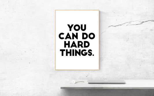 You Can Do Hard Things ver. 2, Poster, Home Decor, Black and White, Minimalism Print