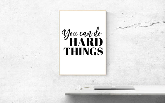 You Can Do Hard Things, Poster, Home Wall Art Decor, Black and White, Minimalism Print