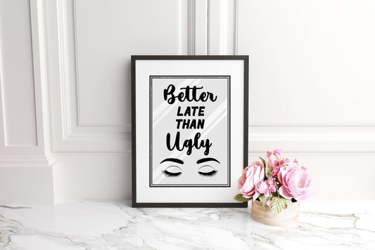 Better Late Than Ugly - Quote Poster Print, Home Wall Art Decor, Unframed