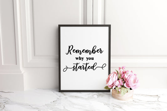 Remember Why You Started - Quote Poster Print, Home Wall Art Decor, Unframed